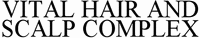 VITAL HAIR AND SCALP COMPLEX
