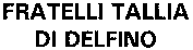 FRATELLI TALLIA DI DELFINO