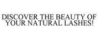 DISCOVER THE BEAUTY OF YOUR NATURAL LASHES!