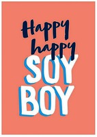 Happy happy SOY BOY