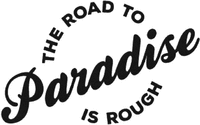 THE ROAD TO Paradise IS ROUGH