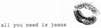 all you need is jeans