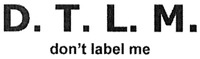 D.T.L.M. don't label me