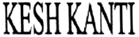 KESH KANTI