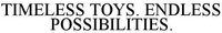 TIMELESS TOYS. ENDLESS POSSIBILITIES.