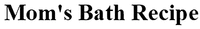 Mom's Bath Recipe