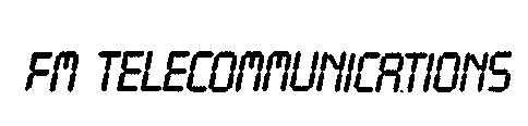 FM TELECOMMUNICATIONS