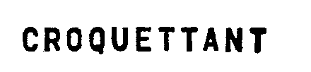 CROQUETTANT