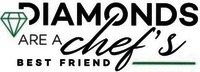 DIAMONDS ARE A chef's BEST FRIEND