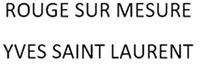 ROUGE SUR MESURE YVES SAINT LAURENT