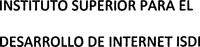 INSTITUTO SUPERIOR PARA EL DESARROLLO DE INTERNET ISDI