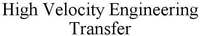 High Velocity Engineering Transfer