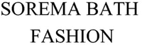 SOREMA BATH FASHION