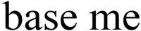 base me