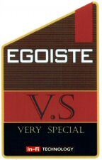 EGOISTE V.S. VERY SPECIAL In-Fi TECHNOLOGY