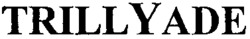 TRILLYADE