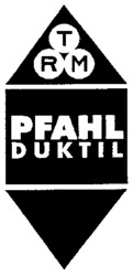TRM PFAHL DUKTIL
