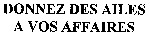 DONNEZ DES AILES A VOS AFFAIRES