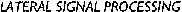LATERAL SIGNAL PROCESSING