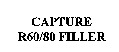 CAPTURE R60/80 FILLER