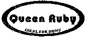 Queen Ruby IDEAL FOR HOME