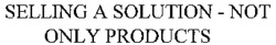 SELLING A SOLUTION - NOT ONLY PRODUCTS