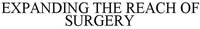 EXPANDING THE REACH OF SURGERY