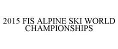 2015 FIS ALPINE SKI WORLD CHAMPIONSHIPS