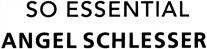 SO ESSENTIAL ANGEL SCHLESSER