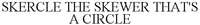 SKERCLE THE SKEWER THAT'S A CIRCLE