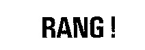 RANG!