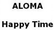 ALOMA Happy Time