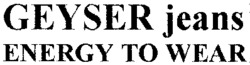 GEYSER jeans ENERGY TO WEAR