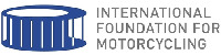 INTERNATIONAL FOUNDATION FOR MOTORCYCLING