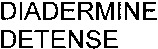 DIADERMINE DETENSE
