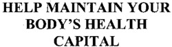 HELP MAINTAIN YOUR BODY'S HEALTH CAPITAL