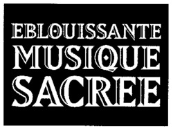 EBLOUISSANTE MUSIQUE SACREE