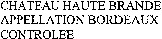 CHATEAU HAUTE BRANDE APPELLATION BORDEAUX CONTROLEE