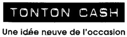 TONTON CASH Une idée neuve de l'occasion l'occasion