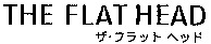 THE FLAT HEAD