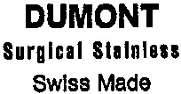DUMONT Surgical Stainless Swiss Made
