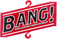 BANG! BANDE DESSINÉE/IMAGES/ACTUALITÉ
