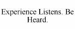 Experience Listens. Be Heard.