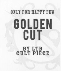 ONLY FOR HAPPY FEW GOLDEN CUT BY LTB CULT PIECE