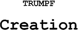 TRUMPF Creation