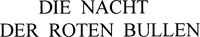 DIE NACHT DER ROTEN BULLEN