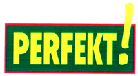 PERFEKT!