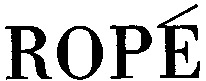 ROPÉ