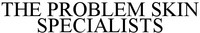 THE PROBLEM SKIN SPECIALISTS