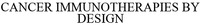 CANCER IMMUNOTHERAPIES BY DESIGN
